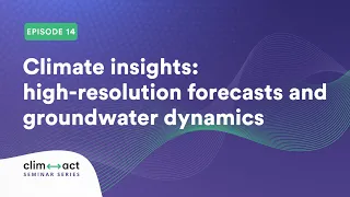 Climate insights: high-resolution forecasts and groundwater dynamics