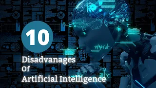 10 Disadvantages of Artificial Intelligence