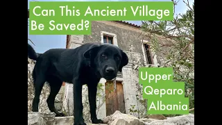 S1 E14 Upper Qeparo Village, Albania- Can This Ancient Village Be Saved?