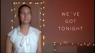 We´ve got tonight | Karaoke | You sing the male part