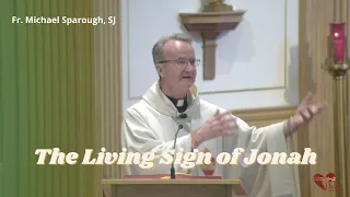 Homily - The Living Sign of Jonah [Matthew 12:38-42]