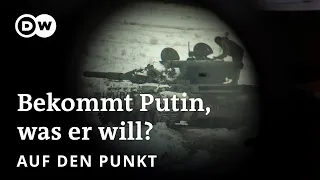 Russlands Krieg gegen die Ukraine: Bekommt Putin, was er will? | Auf den Punkt