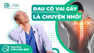 Đau cổ vai gáy nguyên nhân cách điều trị hiệu quả | 3 phút sống khoẻ cùng bác Ben | Bệnh viện Link