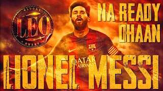 Leo Messi ft. Naa Ready (LEO) | A TPMS Edits