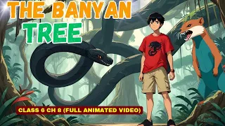 THE BANYAN TREE Class 6 English | Chapter 8 | Fully Explained | Animation