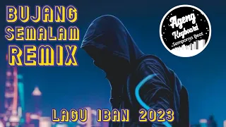 DJ BUJANG SEMALAM REMIX ( LAGU IBAN 2023 )