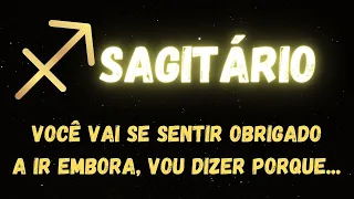 ♐️SAGITÁRIO😟 VOCÊ VAI SE SENTIR OBRIGADO A IR EMBORA, VOU DIZER PORQUE...