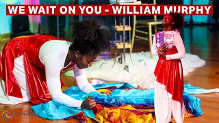 We Wait On You - William Murphy Praise Dance | Shekinah Glory