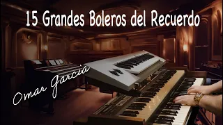 15 GRANDES BOLEROS DEL RECUERDO - OMAR GARCIA - HAMMOND ORGAN