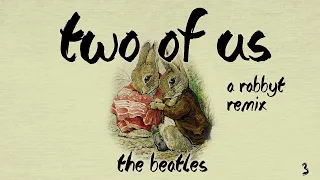The Beatles - Two of Us (The Rabbyt Remix)