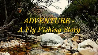 ADVENTURE | A Fly Fishing Story