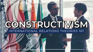 Constructivism │ International Relations Theories 101