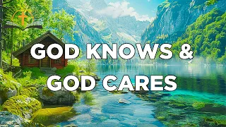 GOD KNOWS & GOD CARES | Instrumental Worship & Scriptures with Nature | Instrumental Worship