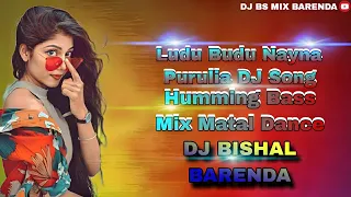 Ludu Budu Nayna || Purulia Dj Song || Humming Bass Mix || Dj Bishal Barenda