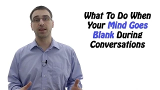 I Don’t Know What To Say – What To Do When Your Mind Goes Blank During Conversations