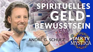 André G. Schulz - Geld & Geist: Wie entwickle ich ein gesundes Finanzbewusstsein? | MYSTICA.TV