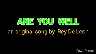 AARE  YOU  WELL   an original song by  REY DE LEON