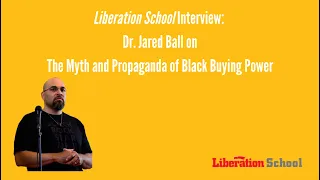 Dr. Ball on the myth of Black buying power and how to combat it: A Liberation School Interview