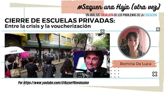CIERRE DE ESCUELA PRIVADAS: Entre la crisis y la voucherización  - Saquen una hoja. Romina De Luca