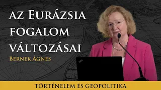 az Eurázsia fogalom változásai - Bernek Ágnes előadása