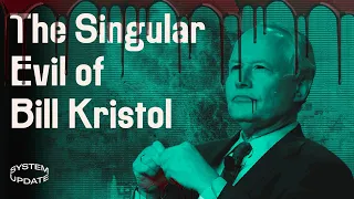 A Neocon Monster: The Ruinous Lies & Crimes of Bill Kristol | SYSTEM UPDATE