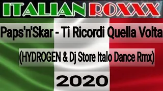 Paps'n'Skar  - Ti Ricordi Quella Volta (HYDROGEN & Dj Store Italo Dance Rmx) - 2020 #ITALO4EVER