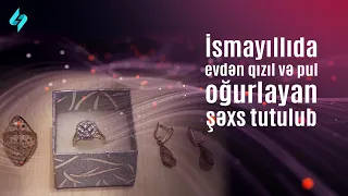 Həmkəndlisinin evindən qızıl və pul oğurladı… | Kanal S Xəbər