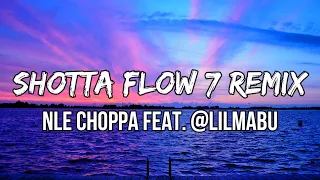NLE Choppa ft. @LilMabu - Shotta Flow 7 Remix (Lyrics) | I was missin' in action like Chrisean tooth