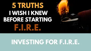 5 truths I wish I knew before starting F.I.R.E. (Financial Independence, Retire Early)