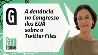 A denúncia de Congressistas nos EUA sobre o Twitter Files - Cristina Graeml | SEM RODEIOS