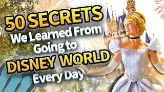 50 Secrets We Learned From Going to Disney World Every Day