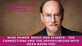 Mind Power, Magic and Science – The Connections and the Opportunities with Dean Radin PhD