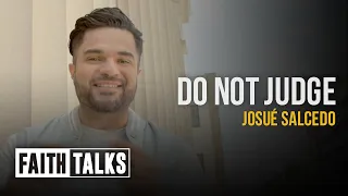 Do Not Judge | #FaithTalks | Josué Salcedo