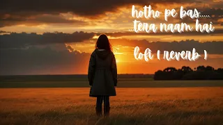 Hothon Pe Bas Tera Naam Hai - Hindi Song Lofi reverb