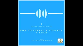 Podcasting 101: Podcasting for Kids  (Session 1)