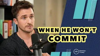 "He STILL Won't Commit . . . Should I Walk Away?" | Matthew Hussey