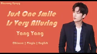 YANG YANG - JUST ONE SMILE IS VERY ALLURING (CHINESE | PINYIN | ENGLISH) | BY BLOSSOMY KPOPY