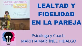 LA LEALTAD Y LA FIDELIDAD EN LA PAREJA. Psicologa y Coach Martha H . Martinez Hidalgo