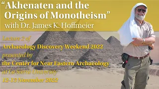 Archaeology Discovery Weekend 2022, Part 3 - Akhenaten and the Origins of Monotheism
