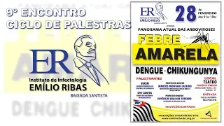 Ciclo de Palestras 02/2018 - Panorama Atual das Arboviroses - Febre   Amarela, Dengue e Chikungunya