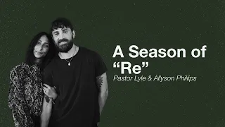 A Season of “Re” | Pastor Lyle & Allyson Phillips