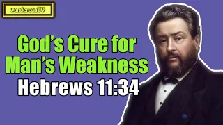 Hebrews 11:34 - God’s Cure for Man’s Weakness || Charles Spurgeon