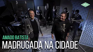 Amado Batista & Moacyr Franco - Madrugada Na Cidade (Amado Batista 44 Anos)