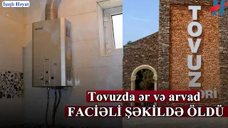 Tovuzda ər və arvad FACİƏVİ ŞƏKİLDƏ ÖLDÜ