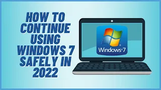 How to Continue Using Windows 7 Safely in 2022