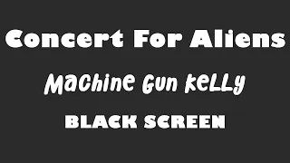 Machine Gun Kelly - Concert For Aliens 10 Hour BLACK SCREEN Version