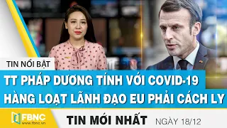 Tin tức | Bản tin trưa 18/12 | TT Pháp mắc covid-19, hàng loạt lãnh đạo EU phải cách ly | FBNC