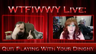 WTFIWWY Live - Quit Playing With Your Dinghy - 5/10/21