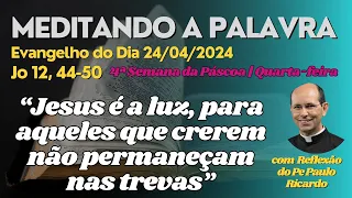 Evangelho do dia 24/04/2024 Jo 12,44-50 | Padre Paulo Ricardo #biblia