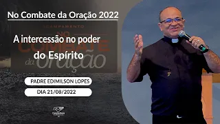 A intercessão no poder do Espírito - Padre Edimilson Lopes (21/08/2022)